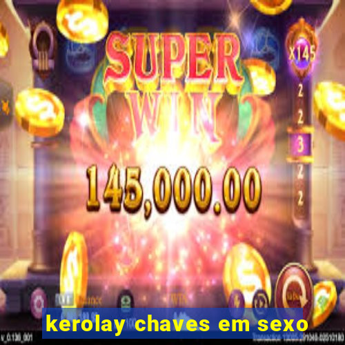 kerolay chaves em sexo